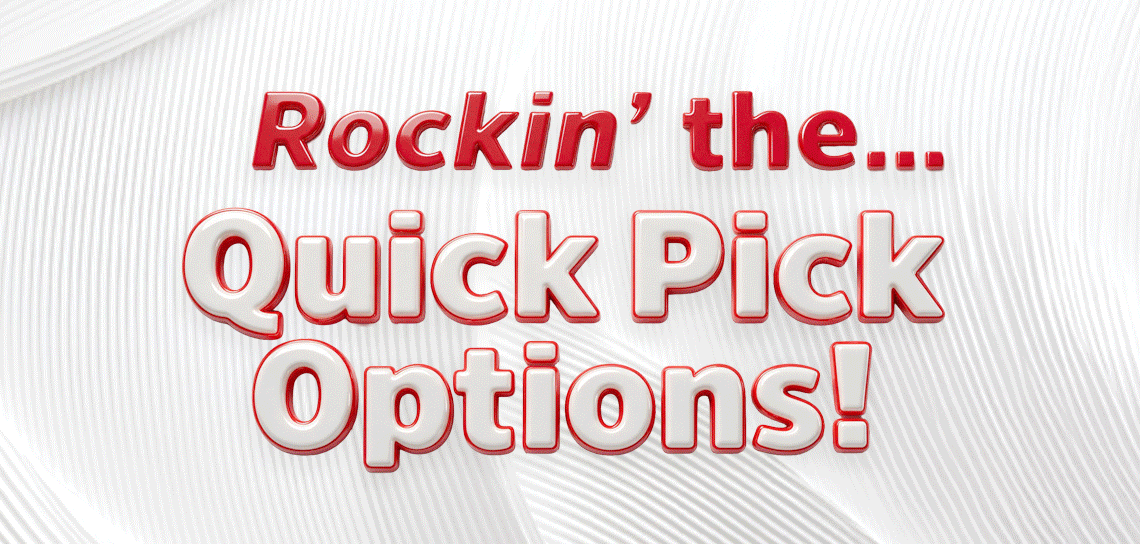 Rock Our Quick Pick Options